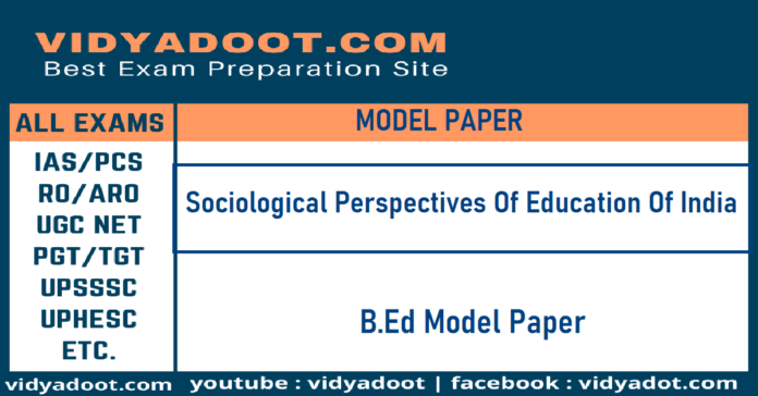Sociological Perspectives Of Education Of India Model Paper 2022